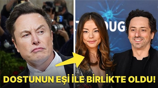 Yuva mı Yıktı? Elon Musk ile Google Kurucusu Sergey Brin'in Eşinin Gizlice Birliktelik Yaşadığı İddia Edildi!