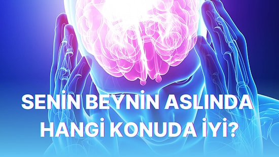 Senin Beynin Aslında Hangi Konuda İyi?