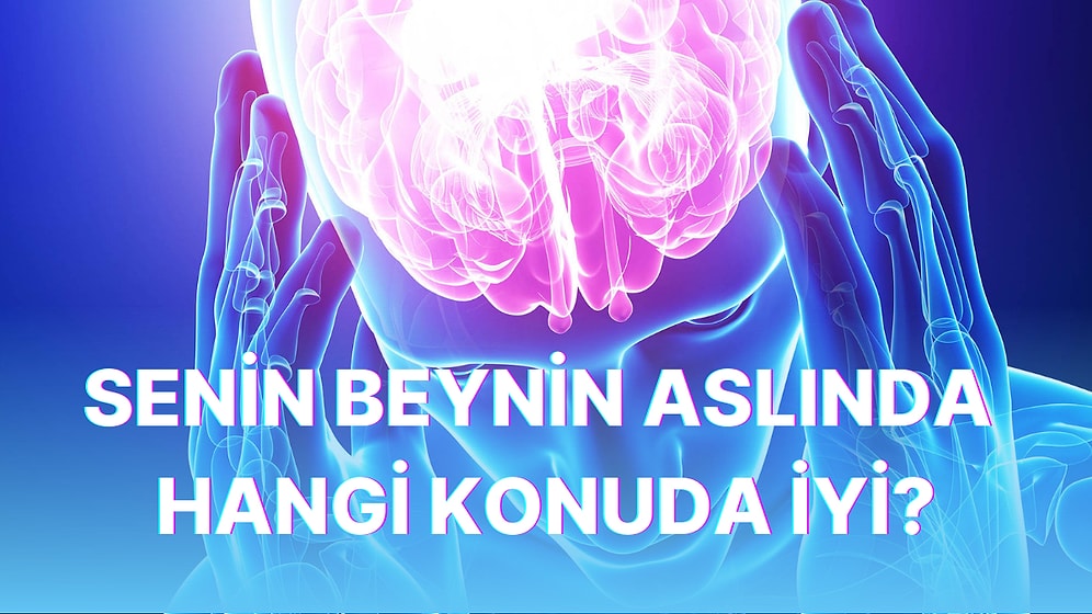 Senin Beynin Aslında Hangi Konuda İyi?