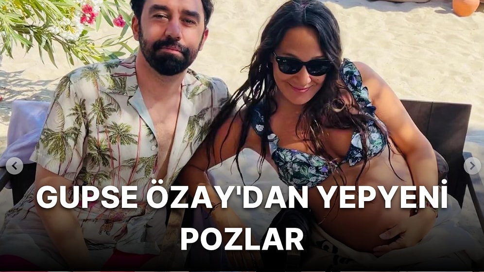 Bebeğini Kucağına Almak İçin Gün Sayan Gupse Özay, Karnı Burnunda Yeni Pozlarıyla Dikkat Çekti!