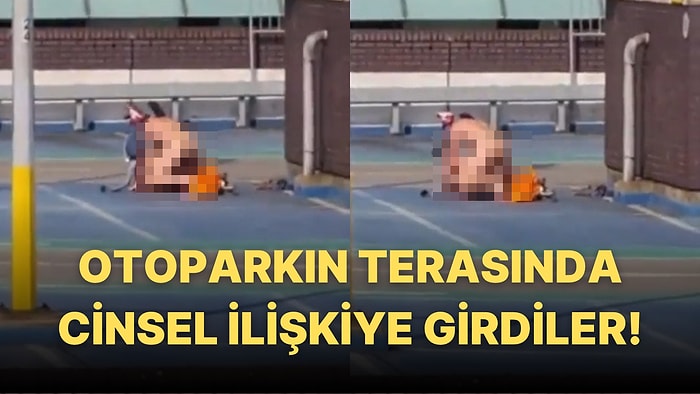 Bu Sefer Konum İngiltere: Otopark Terasında Kimseyi Umursamadan Cinsel İlişkiye Giren Çift Tepki Çekti