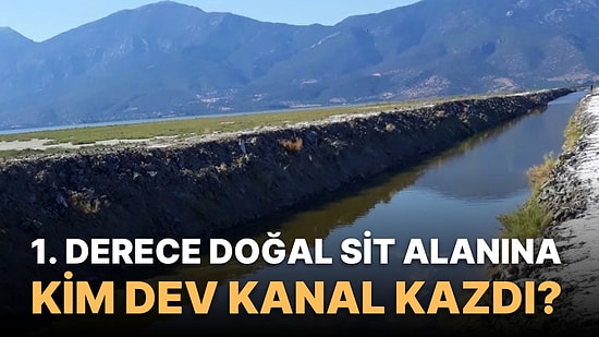 Milli Parkta 1. Derece Doğal Sit Alanına Kim Dev Kanal Kazdı? Arkasındaki Milletvekili Kim?