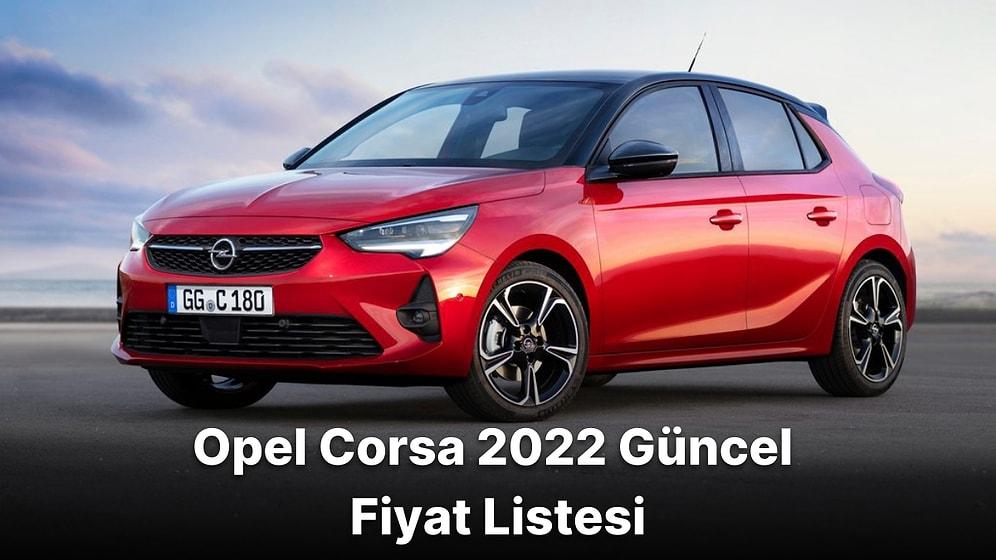 Opel Corsa Fiyatlarına 20 Bin TL'ye Varan Zam Geldi! Opel Corsa Güncel Fiyatları