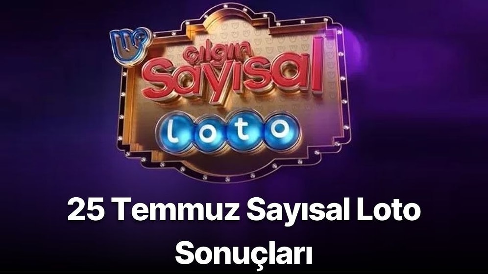 25 Temmuz Sayısal Loto Sonuçları Açıklandı: 25 Temmuz Sayısal Loto Sonuç Sorgulama Sayfası
