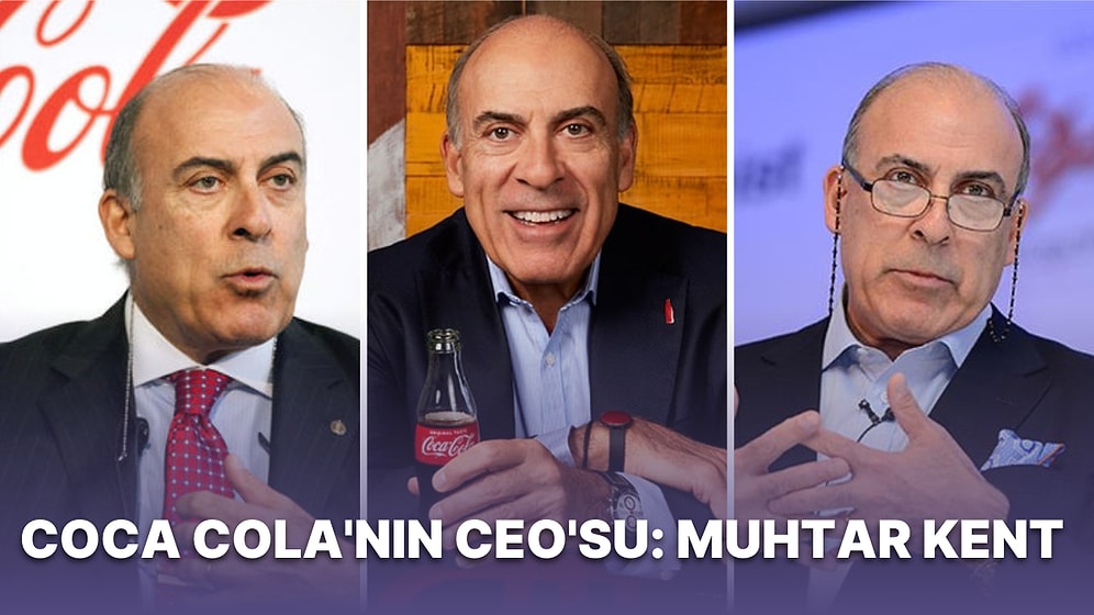 Yenilikçi Vizyonuyla Kariyer Basamaklarını Başarıyla Geçen Coca Cola CEO'su Muhtar Kent'in İlham Dolu Hikayesi