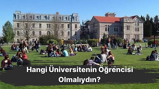 Sen Aslında Hangi Üniversitenin Öğrencisi Olmalısın?