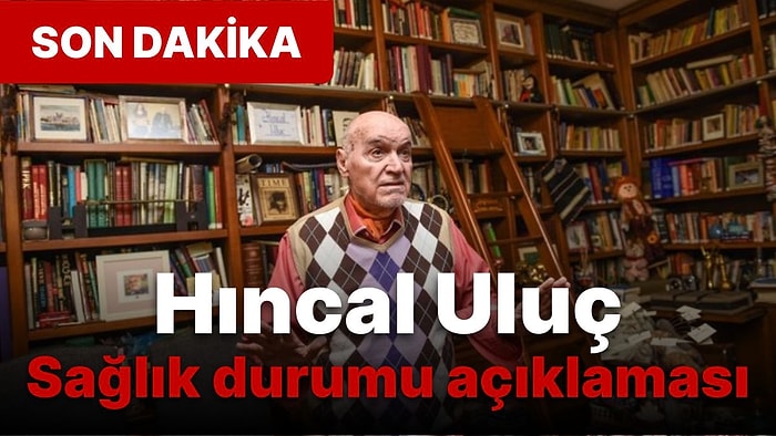 Ünlü Gazeteci Hıncal Uluç Hakkında Yeni Açıklama: Sağlık Durumu Nasıl?