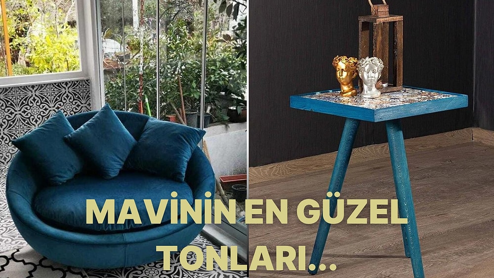 Evinizde Mavi Detaylara Yer Açın! En Güzel Mavi Renkte Mobilyalar