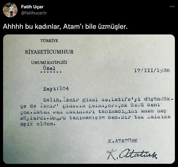 Birkaç gün evvel Twitter kullanıcılarından Fatih Uçar, Atatürk'ün yaveri Salih Bozok'a yazdığı iddia edilen bir mektubu "Ahhhh bu kadınlar, Atam’ı bile üzmüşler" notuyla paylaştı.