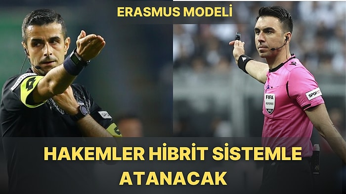 Erasmus Modelinden Hibrit Atamaya: Türk Futbol Hakemliğinde Yeni Sezonda Yapılacak Değişiklikleri Anlatıyoruz!