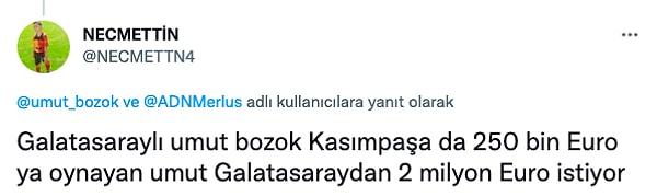 Twitter'da bir Galatasaray taraftarının 'Kasımpaşa'dan 250 bin Euro alan Galatasaraylı Umut Bozok Galatasaray'dan 2 Milyon € istiyor' cümlesine içerlenen Umut Bozok yanıt verme ihtiyacı hissetti.