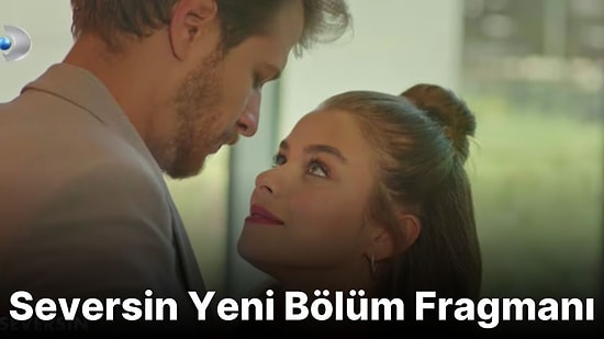 Seversin 10. Bölüm Fragmanı Yayınlandı! İşte Seversin Fragman ve Son Bölüm Özeti