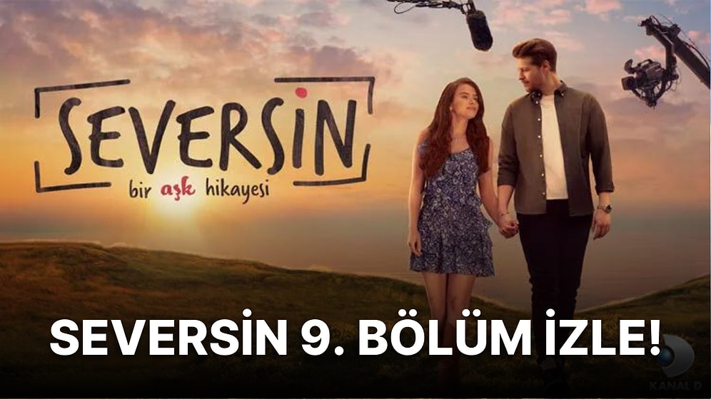 Seversin 9. Bölüm İzle: Seversin Son Bölüm Tek Parça Full İzleme Ekranı!