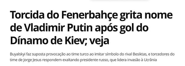 Portekiz gazetesi Globo haberi 'Fenerbahçe taraftarını Putin'i övdü' diyerek verdi.