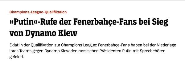 Alman Spiegel, 'Kiev kazanınca Fenerbahçe taraftarı Putin diye haykırdı' şeklinde haberleştirdi.