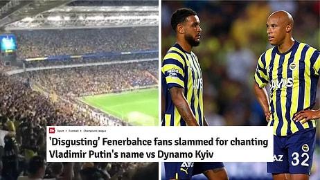 Fenerbahçe Taraftarının 'Putin' Tezahüratı Dünya Basınında Tepki Gördü: ''Mide Bulandırıcı, Utanç Verici''