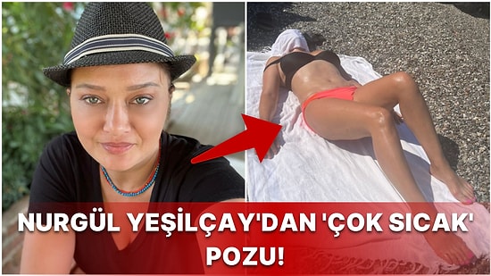Tatilde Olan Ünlü Oyuncu Nurgül Yeşilçay, Bikinili Pozunu Paylaşarak 'Çok Sıcak' Yazınca Ortalık Alev Aldı!