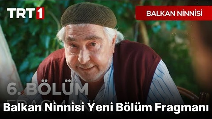 Balkan Ninnisi 6. Bölüm Fragmanı Yayınlandı! İşte Balkan Ninnisi Fragman ve Son Bölüm Özeti