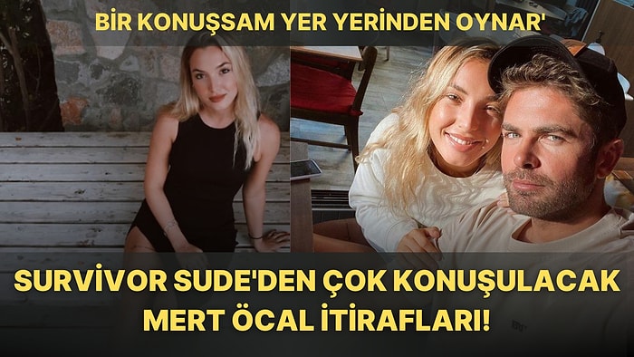 Şimdi Konuşma Sırası Onda: Sude Burcu'nun Çok Konuşulacak Survivor ve Mert Öcal İtirafları Gündem Oldu!