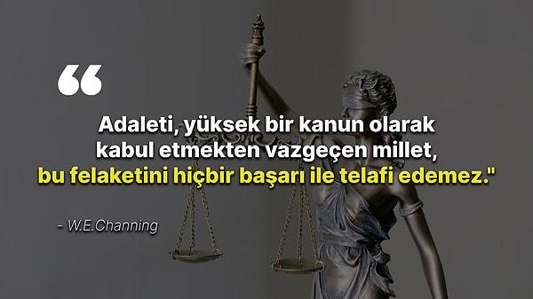 6. "Adaleti, yüksek bir kanun olarak kabul etmekten vazgeçen millet, bu felaketini hiçbir başarı ile telafi edemez."