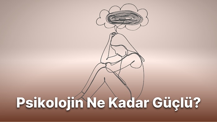 Psikolojik Olarak Ne Kadar Güçlüsün?