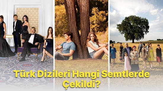 Bu Türk Dizilerinin Çekildikleri Yerleri Doğru Tahmin Edebilecek misin?