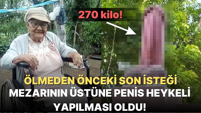 Mezarının Üstünde Devasa Bir Penis Heykeli Olmasını İsteyen 99 Yaşındaki Kadının İlginçliklerle Dolu Hikayesi