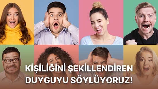 Kişiliğini Şekillendiren Duyguyu Söylüyoruz!