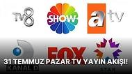 31 Temmuz Pazar TV Yayın Akışı! Bugün Televizyonda Hangi Diziler Var? SHOW TV, FOX, ATV, Kanal D, Star TV