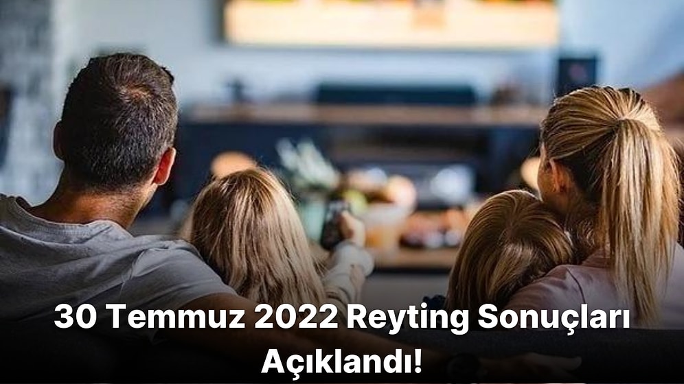 30 Temmuz Reyting Sonuçları Açıklandı! Hangi Yapım Birinci Oldu?