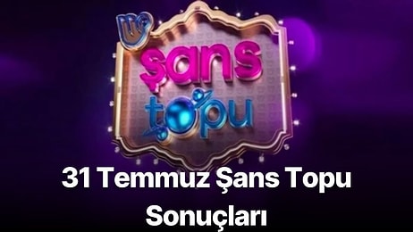 31 Temmuz Şans Topu Sonuçları Açıklandı: 31 Temmuz Şans Topu Sonuçları ve Kazandıran Numaralar