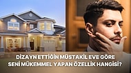 Dizayn Ettiğin Müstakil Eve Göre Seni Mükemmel Yapan Özelliğini Söylüyoruz!