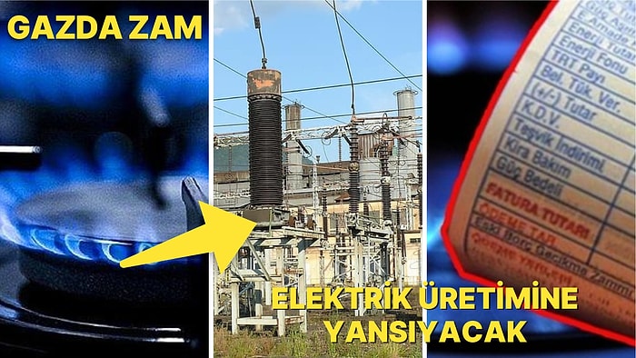 Doğal Gaza Zam Geldi! Elektrik Üretiminde Kullanılan Gaz 1 Yılda Yüzde 567 Arttı