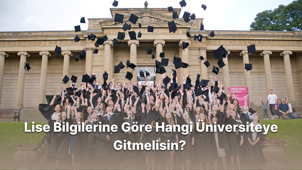 Lise Bilgilerine Göre Sana Uygun Üniversiteyi Söylüyoruz!