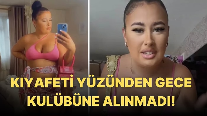 Kıyafeti Çok Açık Diye Gece Kulübüne Alınmayan Kadın İsyan Etti