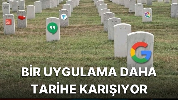 Google'ın Uygulama Mezarlığına Yeni Bir Uygulama Daha Katılıyor