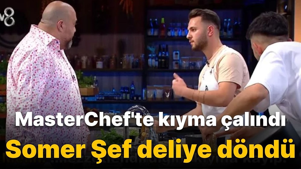 MasterChef Ana Kadro Savaşında Yarışmacının Kıyması Çalındı Somer Şef Deliye Döndü!