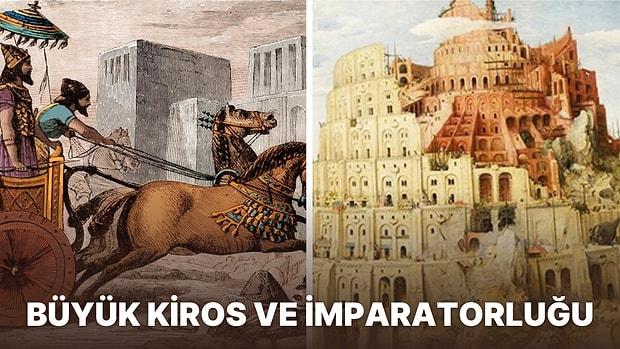 Büyük Kiros'un Antik Pers İmparatorluğunu Nasıl Süper Bir Güce Dönüştürdüğünü Açıklıyoruz!