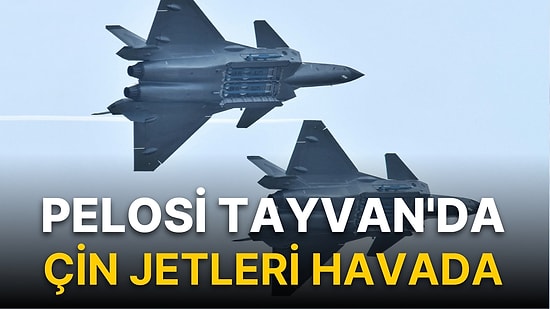Ve Dünya Savaşına Canlı Yayın: Pelosi Tayvan'a İndi, Çin Tayvan Hava Sahasını Sivil Uçuşlara Kapattı