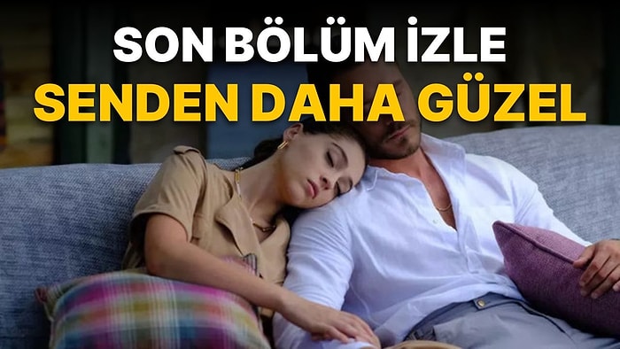 Senden Daha Güzel 8. Son Bölüm İzleme Ekranı: FOX Senden Daha Güzel 8. Bölüm Tek Parça İzle