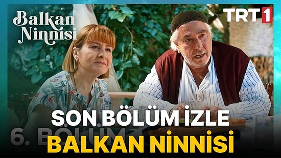 Balkan Ninnisi 6. Son Bölüm İzleme Ekranı: TRT1 Balkan Ninnisi 6. Bölüm Tek Parça Full İzle