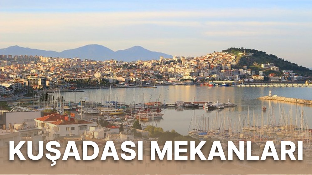 Kuşadası'nda Verdiğiniz Paraya Değecek Dediğimiz 10 Mekan!