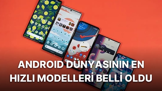 En Hızlı Android Akıllı Telefonlar Açıklandı! Temmuz 2022 Güncel Liste