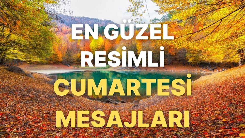 Cumartesi İçin Günaydın Mesajı Fikirleri: En Güzel Resimli Cumartesi Mesajları!