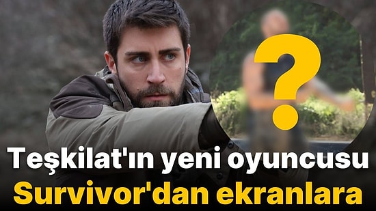 Teşkilat Yeni Sezonda Çağlar Ertuğrul Yerine Oyuncu Bulundu: Survivor'dan Ekranlara Bir Yeni İsim Daha!