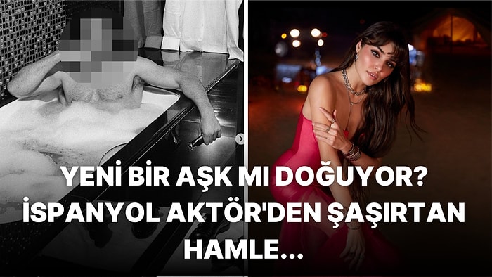 Hande Erçel'i Yakın Takibe Alan ve Fotoğraflarına Yorum Yapan Dünyaca Ünlü İsmi Öğrenince Çok Şaşıracaksınız!