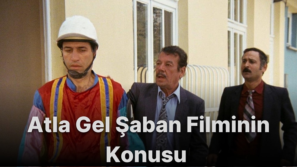 Atla Gel Şaban Filminin Konusu Nedir? Atla Gel Şaban Filminin Oyuncuları Kimlerdir?