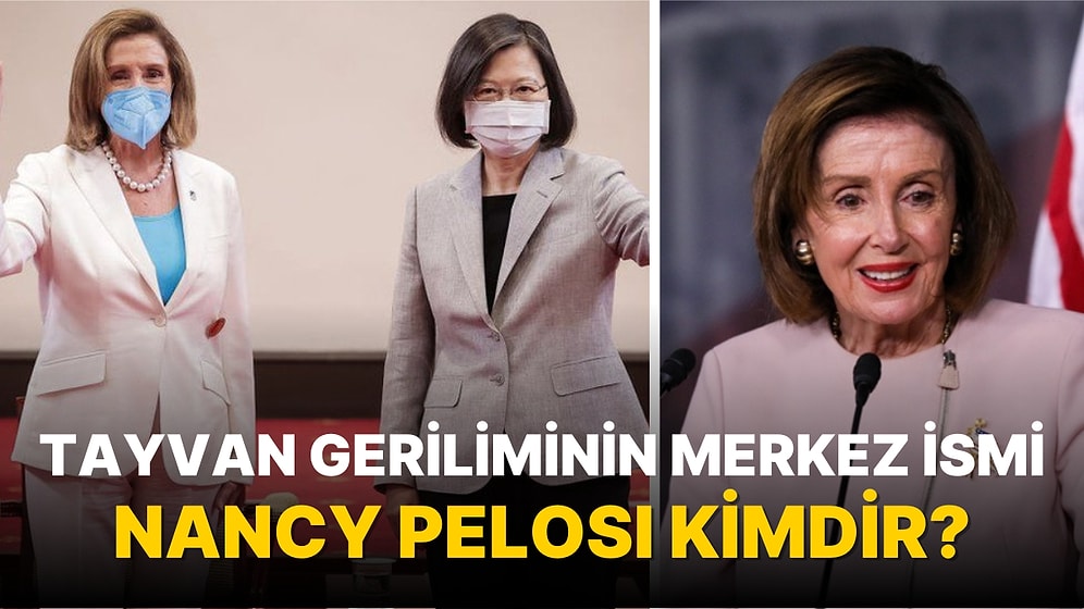 ABD ve Çin Arasındaki 'Tayvan Gerilimi' İçin En Önemli İsimlerden Birisi Olan Nancy Pelosi Kimdir?