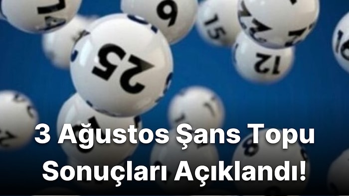 Şans Topu Sonuçları Açıklandı! İşte 3 Ağustos Çarşamba Şans Topu Sonuçları ve Kazandıran Numaralar