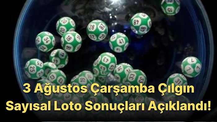 Çılgın Sayısal Loto Sonuçları Açıklandı! İşte 3 Ağustos Çarşamba Sayısal Loto Sonuçları